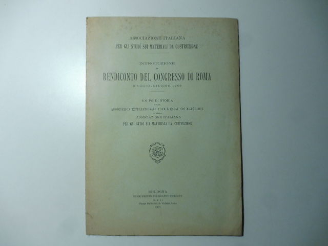 Associazione italiana per gli studi sui materiali da costruzione. Introduzione al rendiconto del Congresso di Roma, maggio-giugno 1907